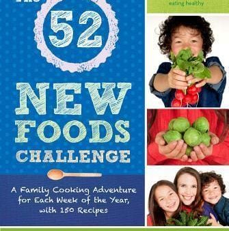 The 52 New Foods Challenge: A Family Cooking Adventure For Each Week Of The Year, With 150 Recipes For Cheap